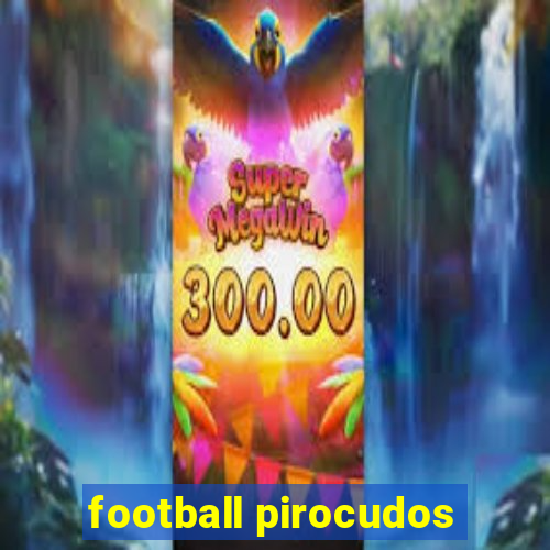 football pirocudos